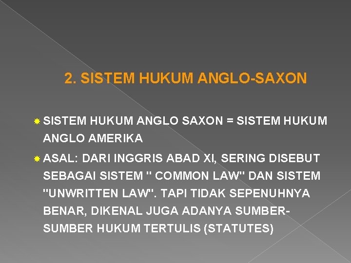 2. SISTEM HUKUM ANGLO-SAXON SISTEM HUKUM ANGLO SAXON = SISTEM HUKUM ANGLO AMERIKA ASAL: