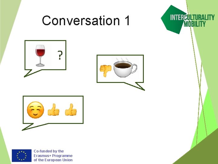 Conversation 1 ? Co-funded by the Erasmus+ Programme of the European Union 