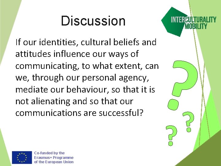 Discussion ? ? If our identities, cultural beliefs and attitudes influence our ways of
