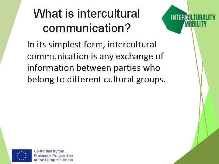 What is intercultural communication? In its simplest form, intercultural communication is any exchange of