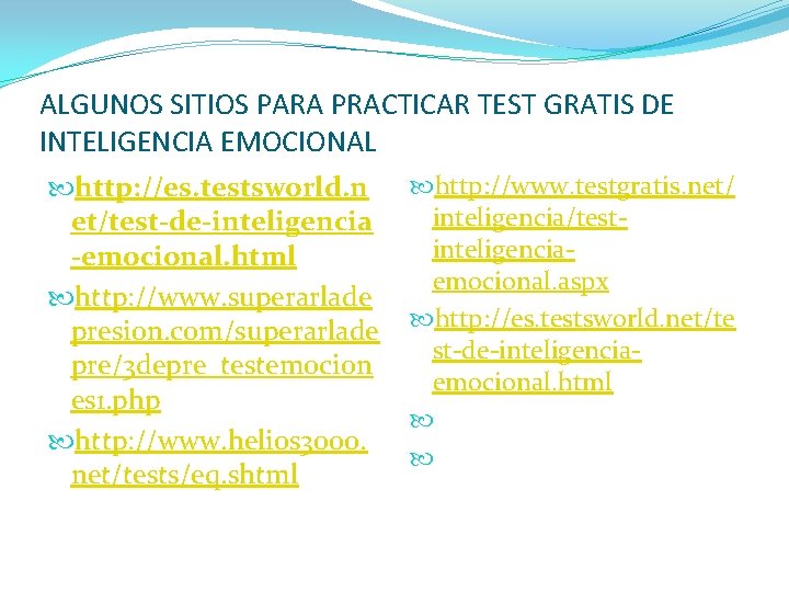 ALGUNOS SITIOS PARA PRACTICAR TEST GRATIS DE INTELIGENCIA EMOCIONAL http: //es. testsworld. n et/test-de-inteligencia