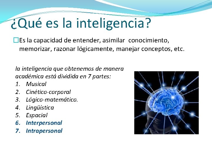 ¿Qué es la inteligencia? �Es la capacidad de entender, asimilar conocimiento, memorizar, razonar lógicamente,