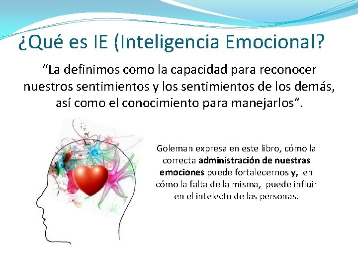 ¿Qué es IE (Inteligencia Emocional? “La definimos como la capacidad para reconocer nuestros sentimientos