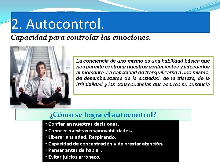 2. Autocontrol. Capacidad para controlar las emociones. La conciencia de uno mismo es una