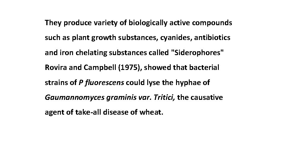 They produce variety of biologically active compounds such as plant growth substances, cyanides, antibiotics