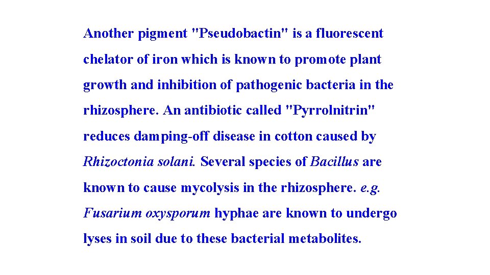 Another pigment "Pseudobactin" is a fluorescent chelator of iron which is known to promote