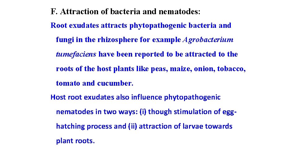 F. Attraction of bacteria and nematodes: Root exudates attracts phytopathogenic bacteria and fungi in
