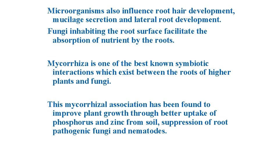 Microorganisms also influence root hair development, mucilage secretion and lateral root development. Fungi inhabiting