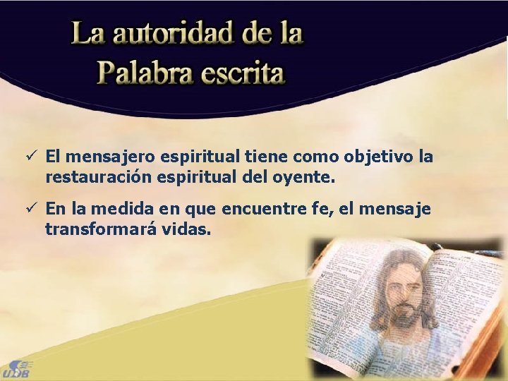 ü El mensajero espiritual tiene como objetivo la restauración espiritual del oyente. ü En