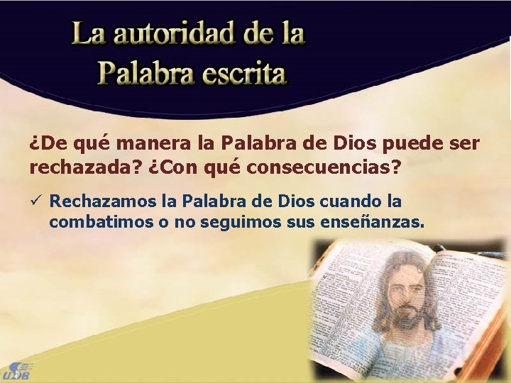 ¿De qué manera la Palabra de Dios puede ser rechazada? ¿Con qué consecuencias? ü