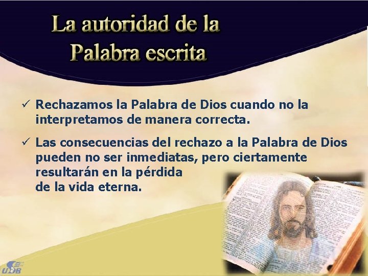 ü Rechazamos la Palabra de Dios cuando no la interpretamos de manera correcta. ü