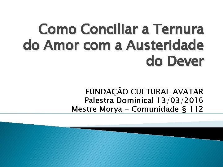 Como Conciliar a Ternura do Amor com a Austeridade do Dever FUNDAÇÃO CULTURAL AVATAR