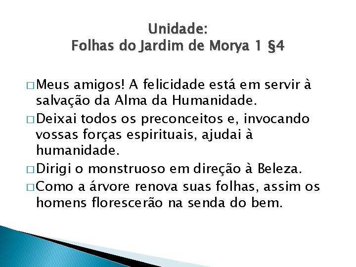 Unidade: Folhas do Jardim de Morya 1 § 4 � Meus amigos! A felicidade