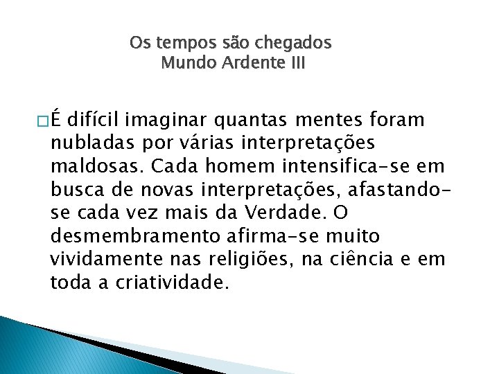 Os tempos são chegados Mundo Ardente III �É difícil imaginar quantas mentes foram nubladas