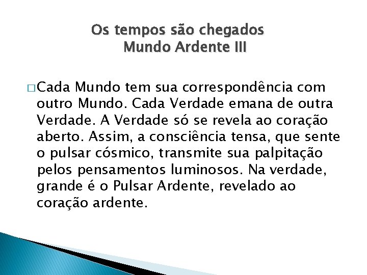 Os tempos são chegados Mundo Ardente III � Cada Mundo tem sua correspondência com