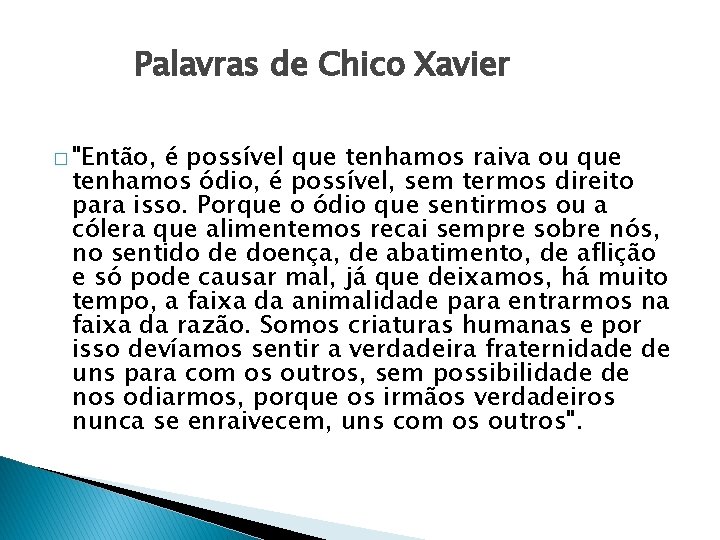 Palavras de Chico Xavier � "Então, é possível que tenhamos raiva ou que tenhamos