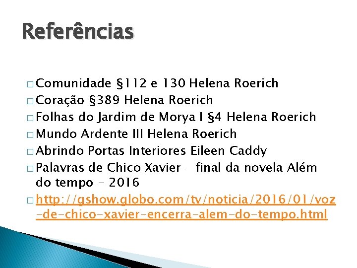 Referências � Comunidade § 112 e 130 Helena Roerich � Coração § 389 Helena