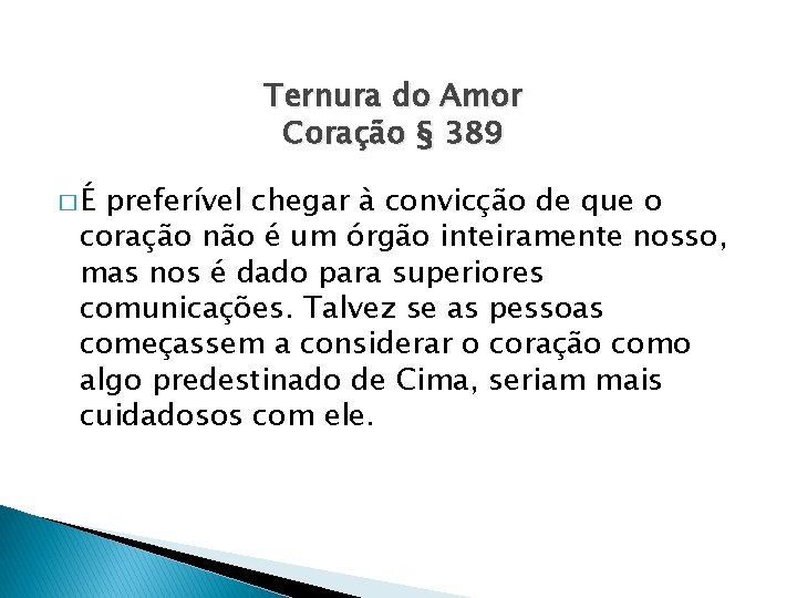 Ternura do Amor Coração § 389 �É preferível chegar à convicção de que o