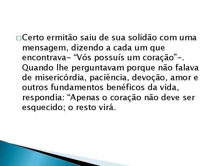 � Certo ermitão saiu de sua solidão com uma mensagem, dizendo a cada um