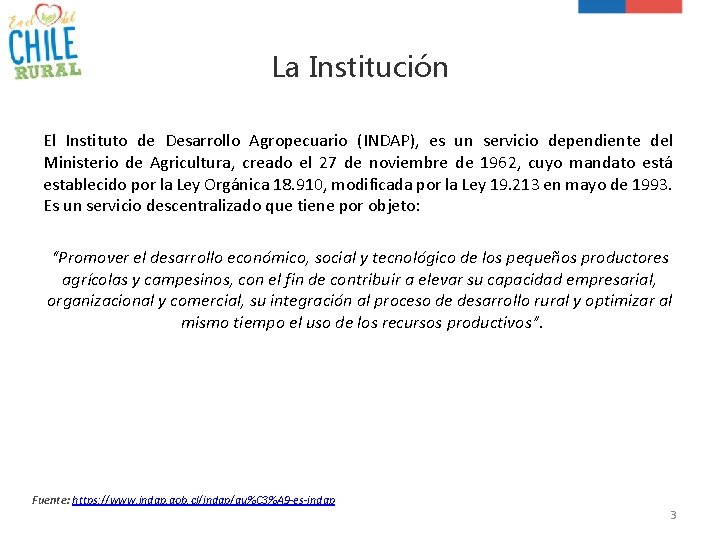 La Institución El Instituto de Desarrollo Agropecuario (INDAP), es un servicio dependiente del Ministerio