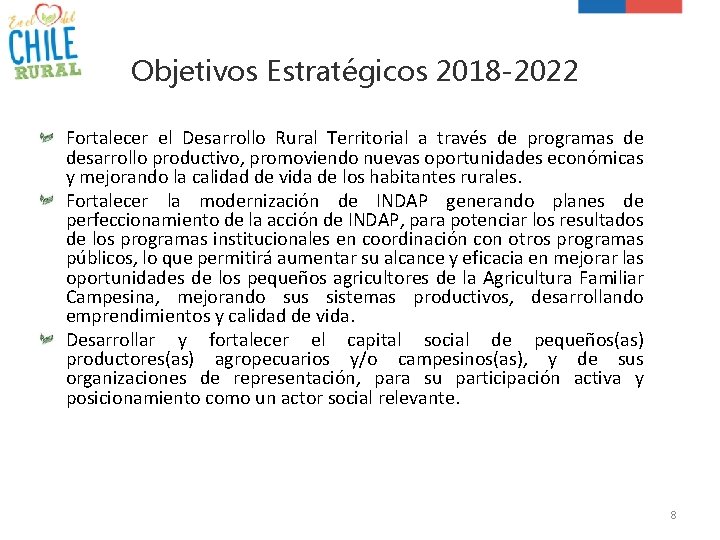 Objetivos Estratégicos 2018 -2022 Fortalecer el Desarrollo Rural Territorial a través de programas de