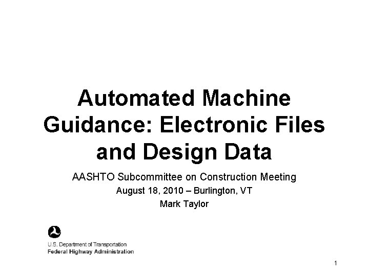 Automated Machine Guidance: Electronic Files and Design Data AASHTO Subcommittee on Construction Meeting August