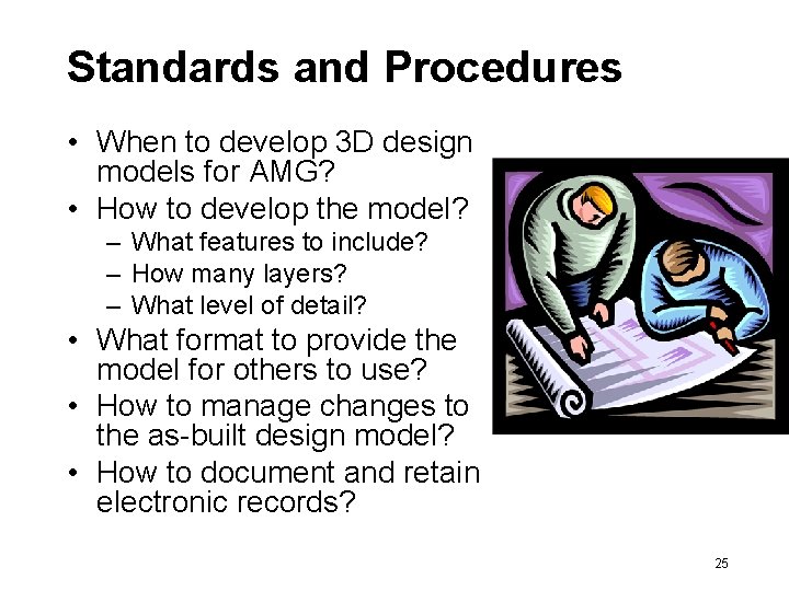 Standards and Procedures • When to develop 3 D design models for AMG? •