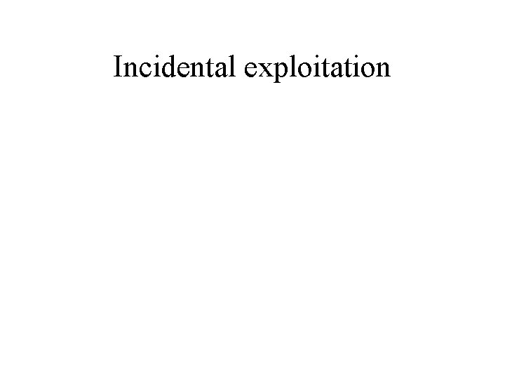 Incidental exploitation 