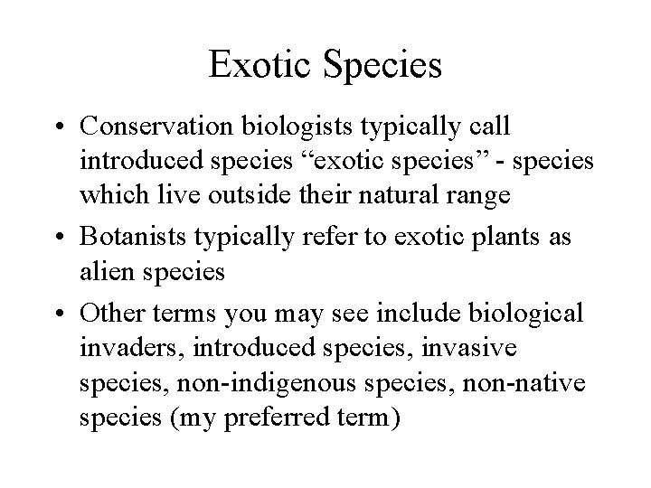 Exotic Species • Conservation biologists typically call introduced species “exotic species” - species which