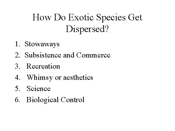 How Do Exotic Species Get Dispersed? 1. 2. 3. 4. 5. 6. Stowaways Subsistence