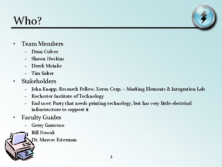 Who? • Team Members – – • Dean Culver Shawn Hoskins Derek Meinke Tim