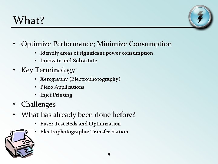 What? • Optimize Performance; Minimize Consumption • Identify areas of significant power consumption •