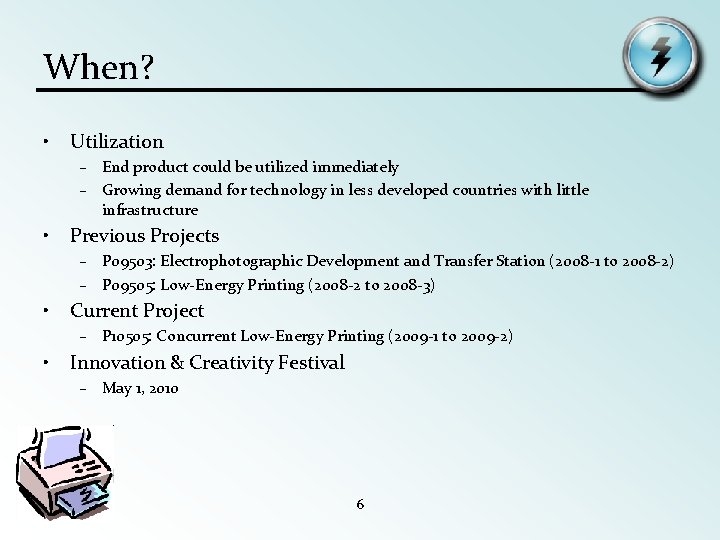 When? • Utilization – End product could be utilized immediately – Growing demand for