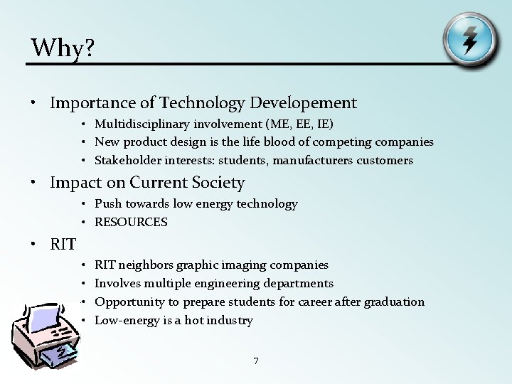 Why? • Importance of Technology Developement • Multidisciplinary involvement (ME, EE, IE) • New
