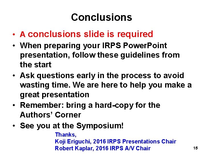 Conclusions • A conclusions slide is required • When preparing your IRPS Power. Point