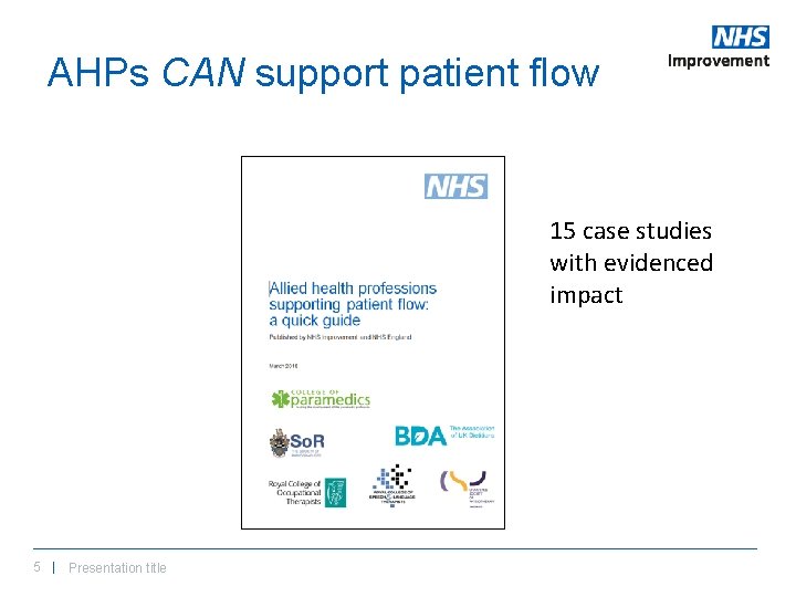 AHPs CAN support patient flow 15 case studies with evidenced impact 5 | Presentation