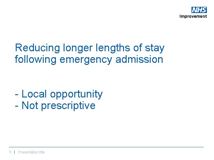 Reducing longer lengths of stay following emergency admission - Local opportunity - Not prescriptive