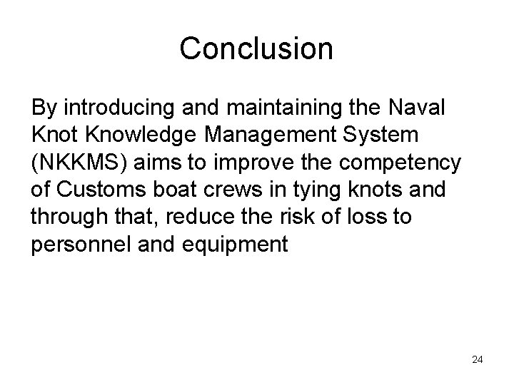 Conclusion By introducing and maintaining the Naval Knot Knowledge Management System (NKKMS) aims to