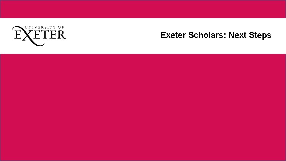 v Exeter Scholars: Next Steps 