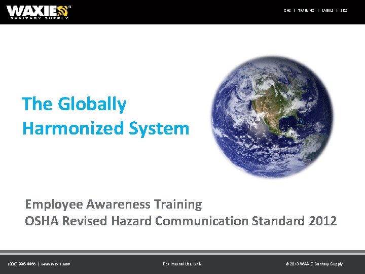 GHS | TRAINING | LABELS | SDS The Globally Harmonized System Employee Awareness Training