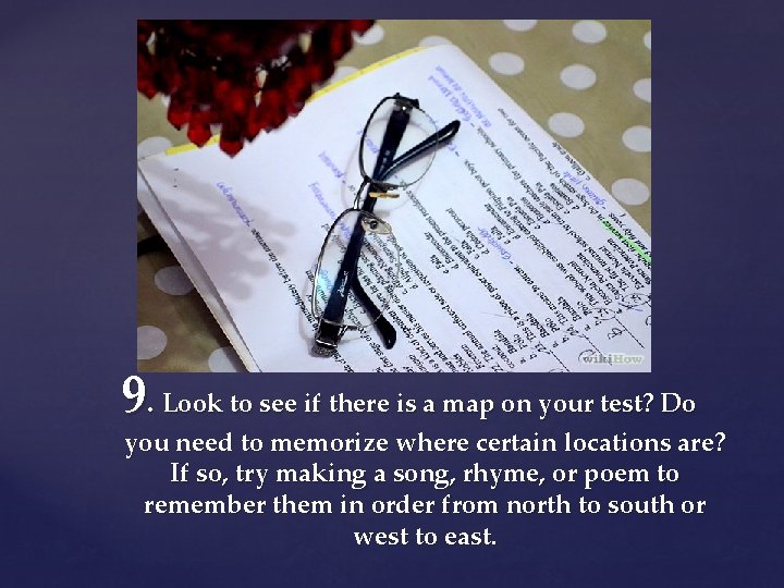 9. Look to see if there is a map on your test? Do you