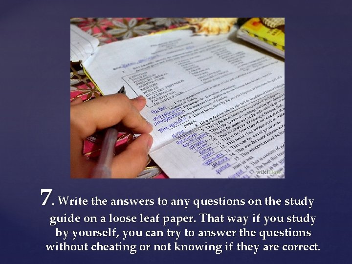 7. Write the answers to any questions on the study guide on a loose