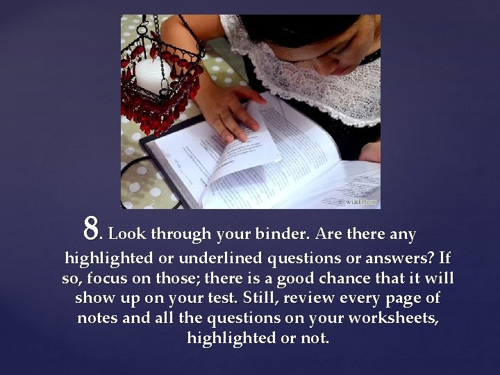 8. Look through your binder. Are there any highlighted or underlined questions or answers?