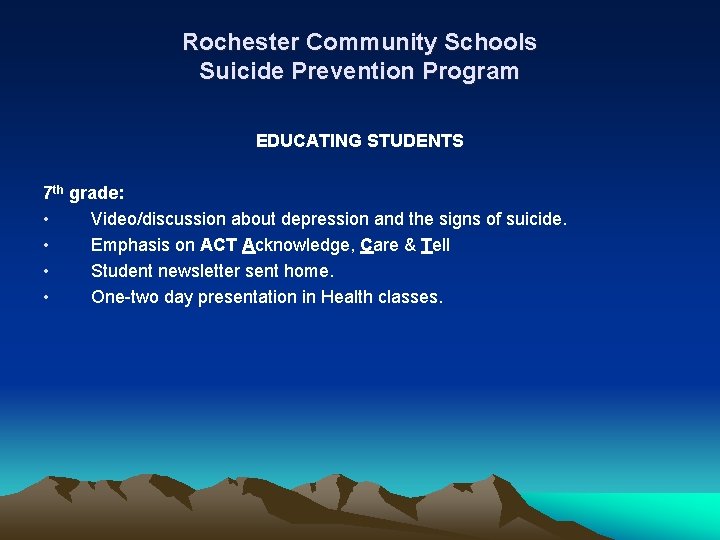 Rochester Community Schools Suicide Prevention Program EDUCATING STUDENTS 7 th grade: • Video/discussion about