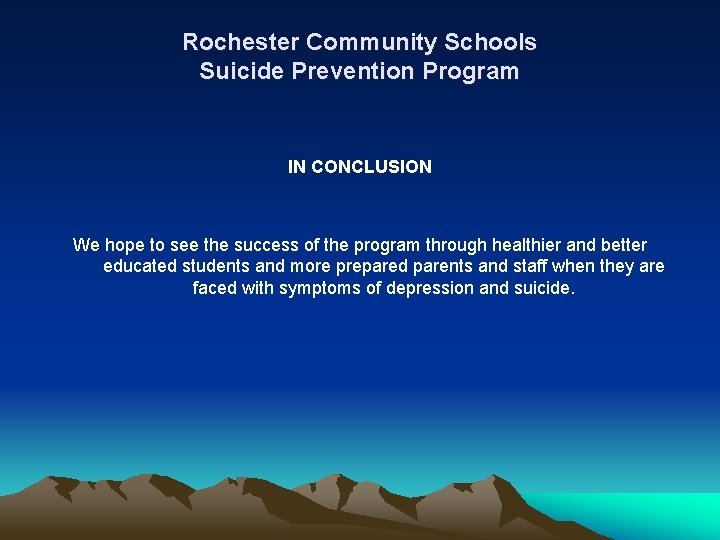Rochester Community Schools Suicide Prevention Program IN CONCLUSION We hope to see the success