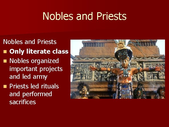 Nobles and Priests n Only literate class n Nobles organized important projects and led