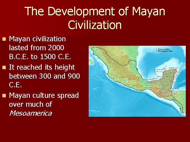 The Development of Mayan Civilization Mayan civilization lasted from 2000 B. C. E. to