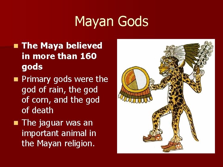 Mayan Gods The Maya believed in more than 160 gods n Primary gods were