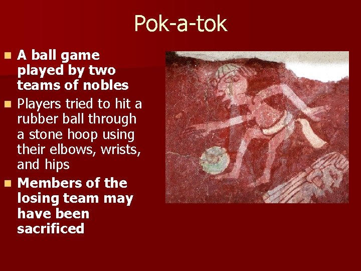 Pok-a-tok A ball game played by two teams of nobles n Players tried to