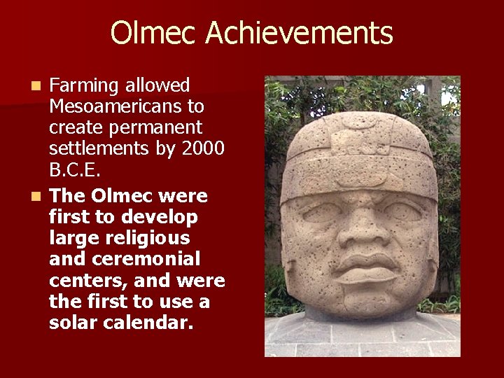Olmec Achievements Farming allowed Mesoamericans to create permanent settlements by 2000 B. C. E.